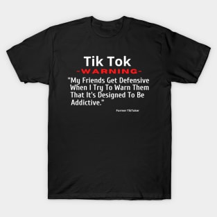 TikTok-My Friends Get Defensive When I Try To Warn Them T-Shirt